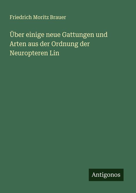 Friedrich Moritz Brauer: Über einige neue Gattungen und Arten aus der Ordnung der Neuropteren Lin, Buch