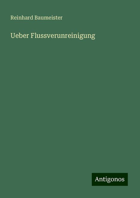 Reinhard Baumeister: Ueber Flussverunreinigung, Buch