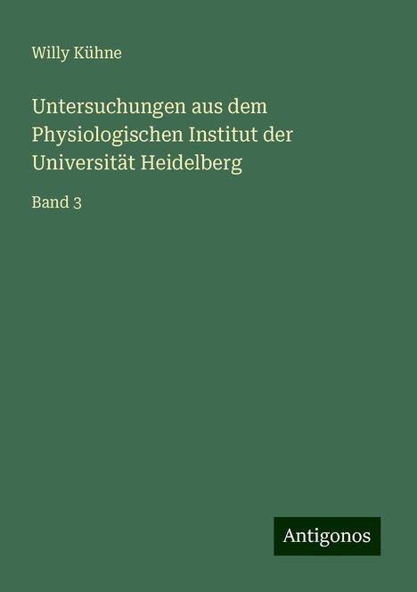 Willy Kühne: Untersuchungen aus dem Physiologischen Institut der Universität Heidelberg, Buch