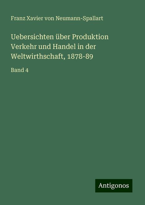 Franz Xavier Von Neumann-Spallart: Uebersichten über Produktion Verkehr und Handel in der Weltwirthschaft, 1878-89, Buch