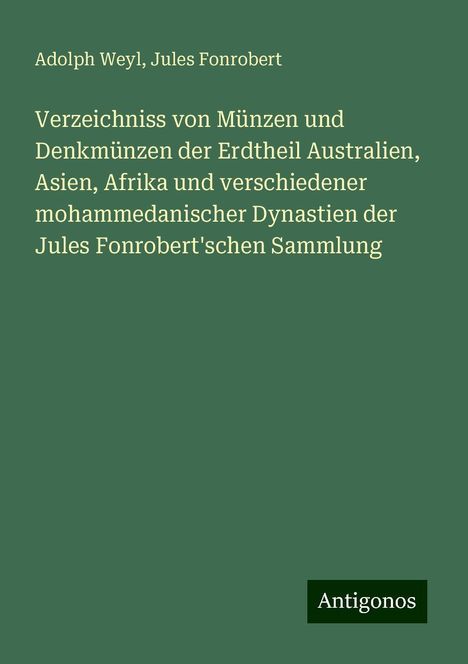 Adolph Weyl: Verzeichniss von Münzen und Denkmünzen der Erdtheil Australien, Asien, Afrika und verschiedener mohammedanischer Dynastien der Jules Fonrobert'schen Sammlung, Buch