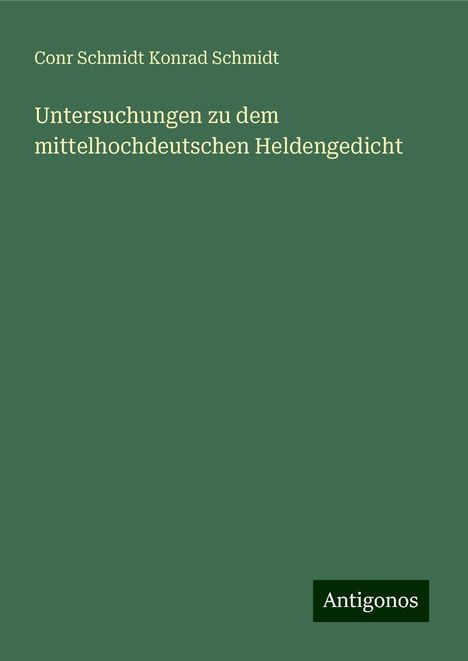 Conr Schmidt Konrad Schmidt: Untersuchungen zu dem mittelhochdeutschen Heldengedicht, Buch