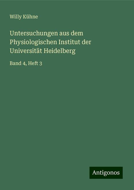 Willy Kühne: Untersuchungen aus dem Physiologischen Institut der Universität Heidelberg, Buch