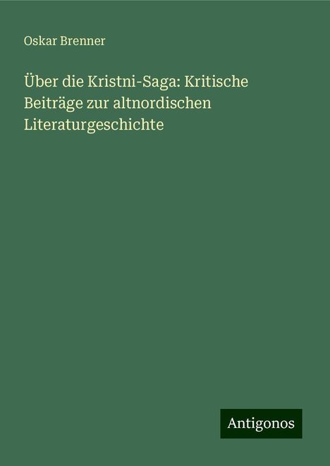 Oskar Brenner: Über die Kristni-Saga: Kritische Beiträge zur altnordischen Literaturgeschichte, Buch