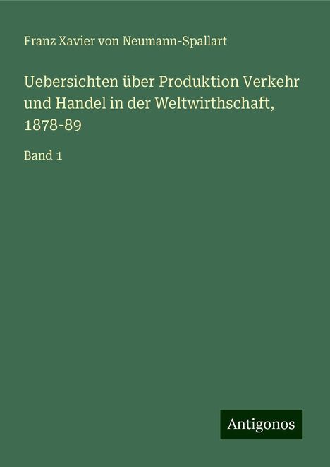 Franz Xavier Von Neumann-Spallart: Uebersichten über Produktion Verkehr und Handel in der Weltwirthschaft, 1878-89, Buch