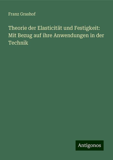 Franz Grashof: Theorie der Elasticität und Festigkeit: Mit Bezug auf ihre Anwendungen in der Technik, Buch