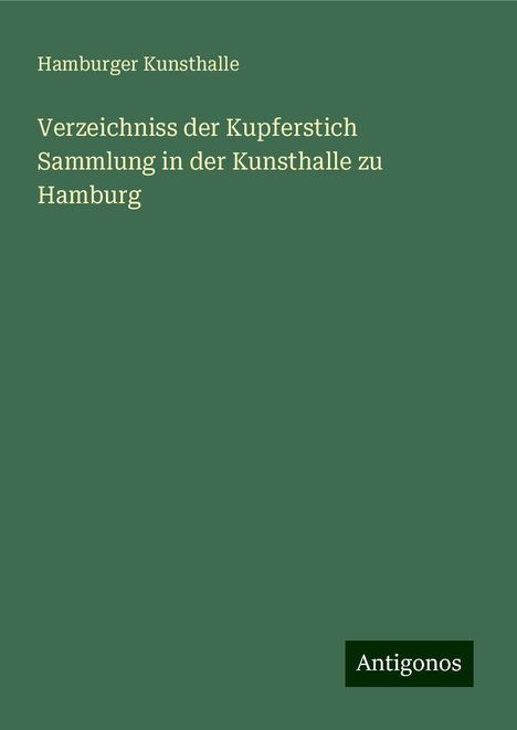 Hamburger Kunsthalle: Verzeichniss der Kupferstich Sammlung in der Kunsthalle zu Hamburg, Buch