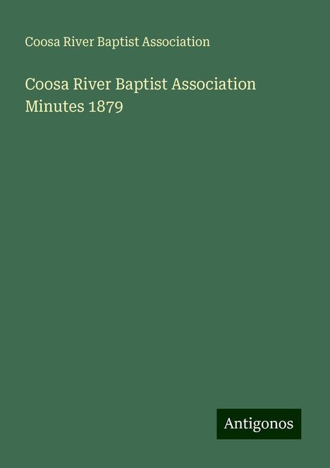 Coosa River Baptist Association: Coosa River Baptist Association Minutes 1879, Buch