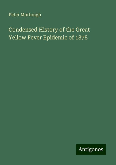 Peter Murtough: Condensed History of the Great Yellow Fever Epidemic of 1878, Buch