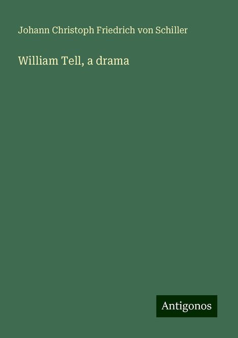 Friedrich von Schiller: William Tell, a drama, Buch