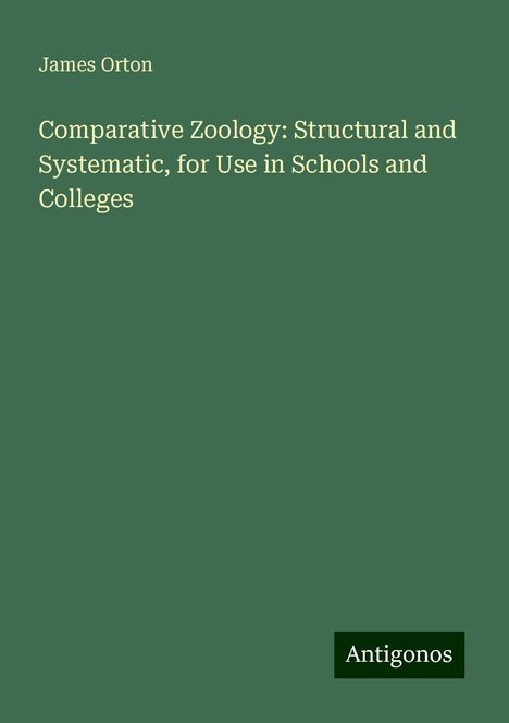 James Orton: Comparative Zoology: Structural and Systematic, for Use in Schools and Colleges, Buch