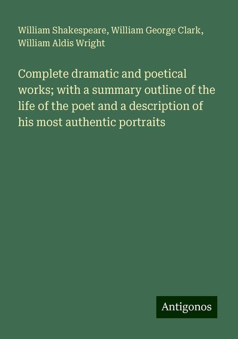 William Shakespeare: Complete dramatic and poetical works; with a summary outline of the life of the poet and a description of his most authentic portraits, Buch