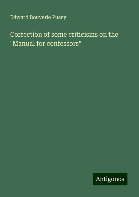 Edward Bouverie Pusey: Correction of some criticisms on the "Manual for confessors", Buch