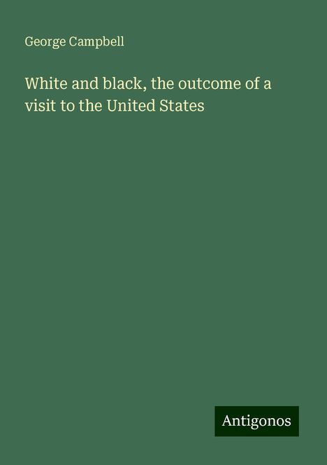 George Campbell: White and black, the outcome of a visit to the United States, Buch