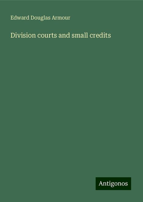 Edward Douglas Armour: Division courts and small credits, Buch