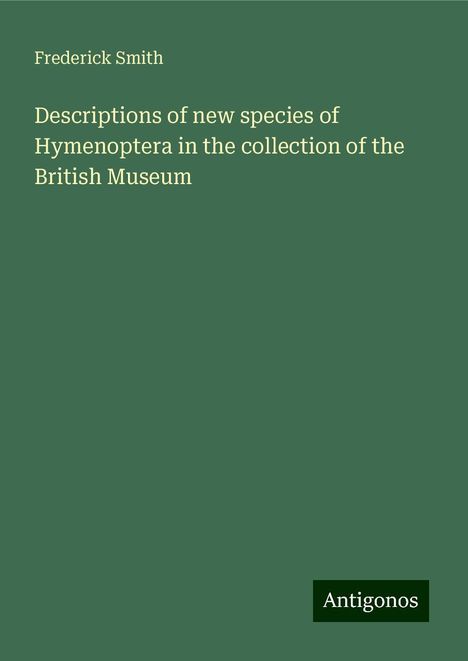 Frederick Smith: Descriptions of new species of Hymenoptera in the collection of the British Museum, Buch