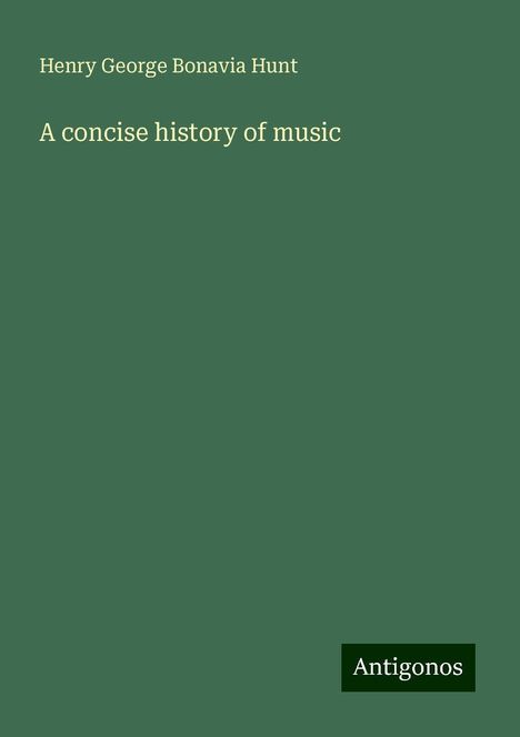 Henry George Bonavia Hunt: A concise history of music, Buch