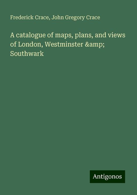 Frederick Crace: A catalogue of maps, plans, and views of London, Westminster &amp; Southwark, Buch