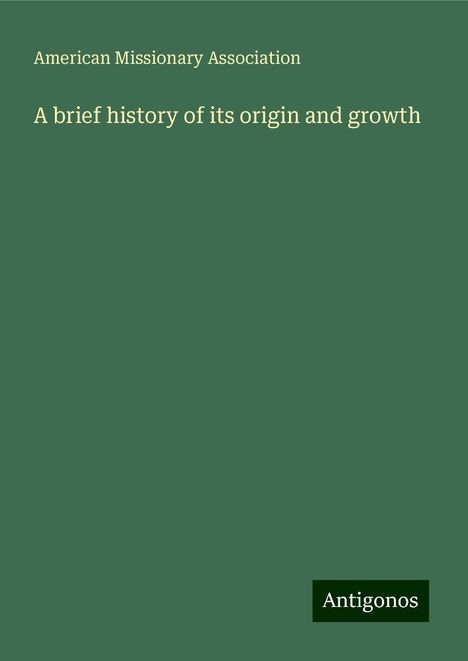 American Missionary Association: A brief history of its origin and growth, Buch