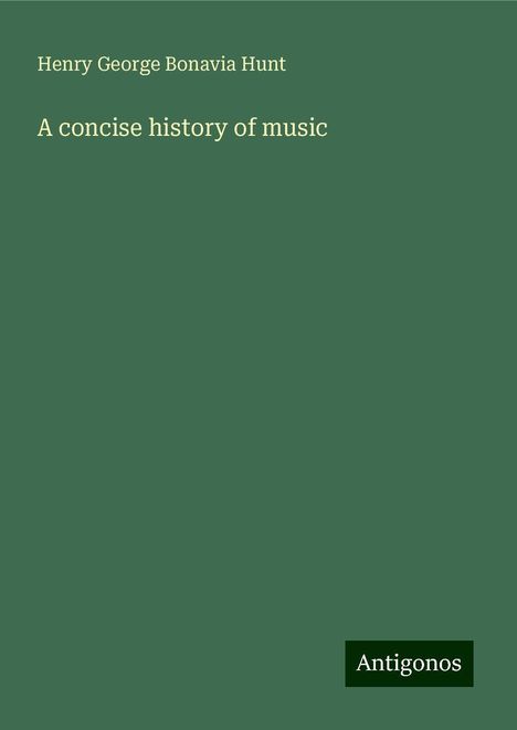 Henry George Bonavia Hunt: A concise history of music, Buch