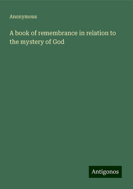 Anonymous: A book of remembrance in relation to the mystery of God, Buch