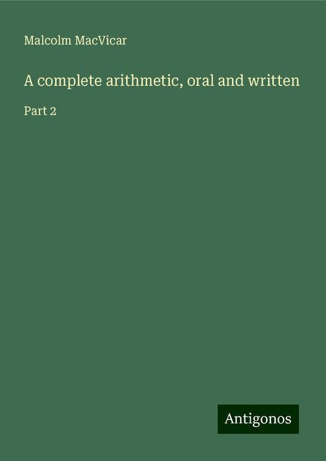 Malcolm Macvicar: A complete arithmetic, oral and written, Buch