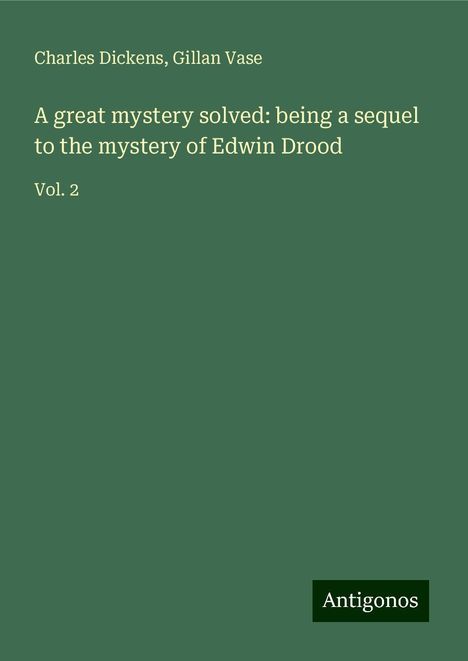 Charles Dickens: A great mystery solved: being a sequel to the mystery of Edwin Drood, Buch