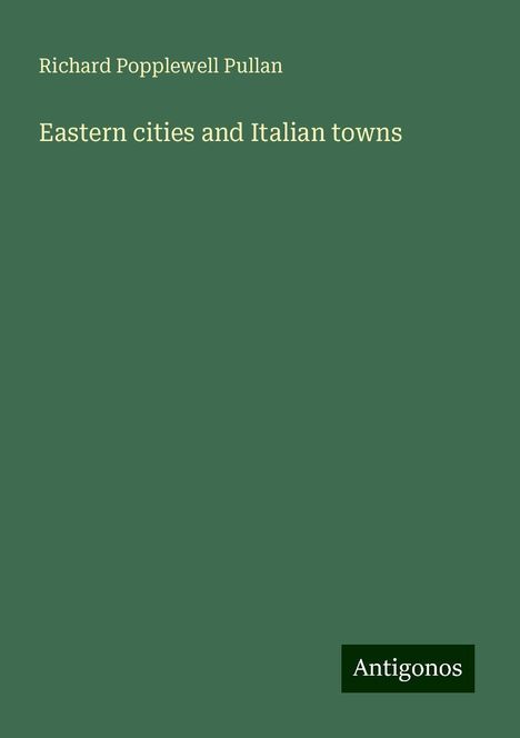 Richard Popplewell Pullan: Eastern cities and Italian towns, Buch