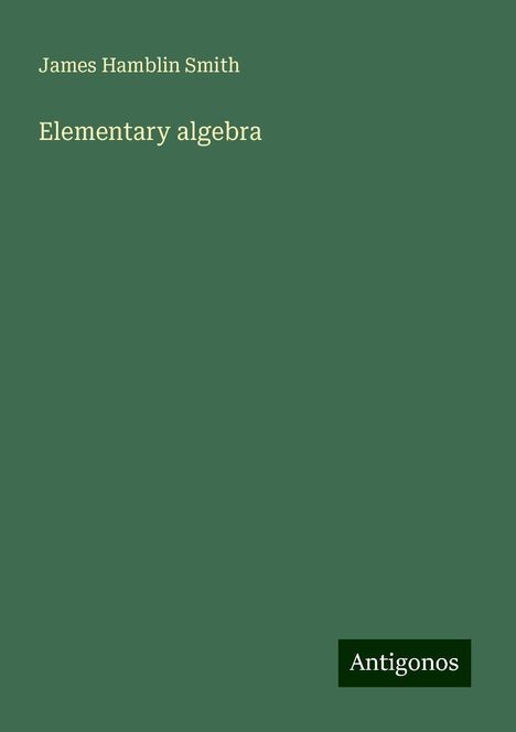 James Hamblin Smith: Elementary algebra, Buch