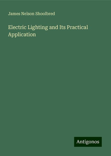 James Nelson Shoolbred: Electric Lighting and Its Practical Application, Buch