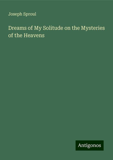 Joseph Sproul: Dreams of My Solitude on the Mysteries of the Heavens, Buch