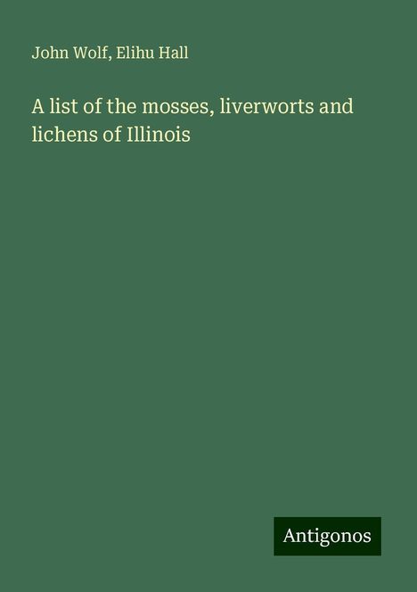 John Wolf: A list of the mosses, liverworts and lichens of Illinois, Buch