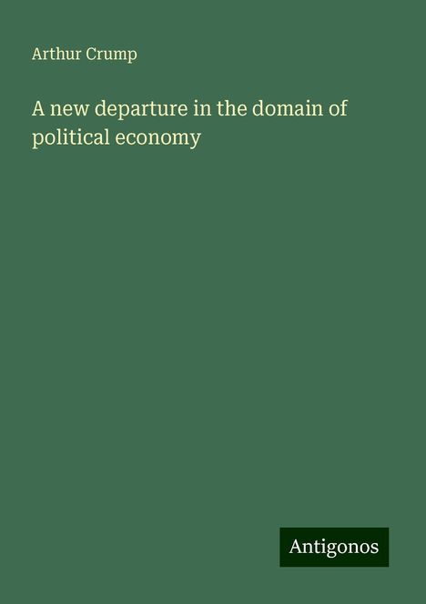 Arthur Crump: A new departure in the domain of political economy, Buch