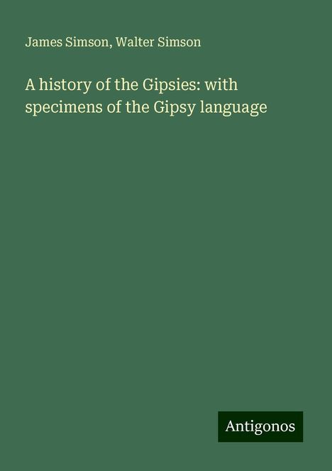 James Simson: A history of the Gipsies: with specimens of the Gipsy language, Buch