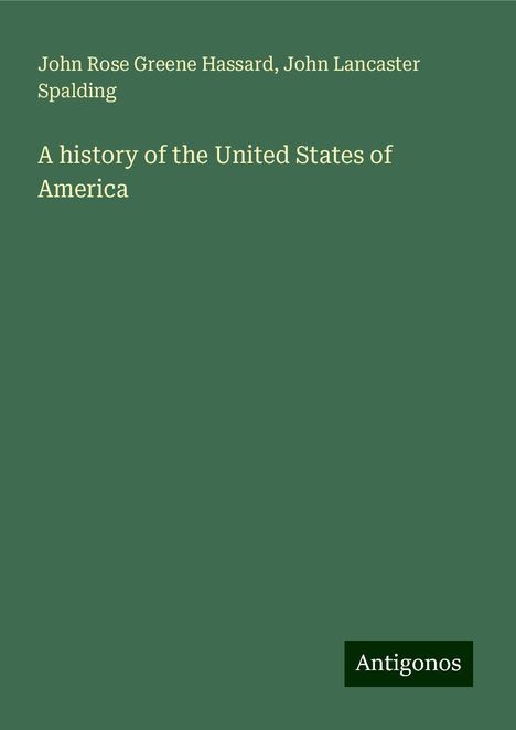 John Rose Greene Hassard: A history of the United States of America, Buch