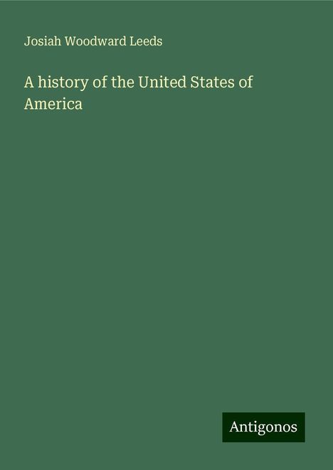 Josiah Woodward Leeds: A history of the United States of America, Buch