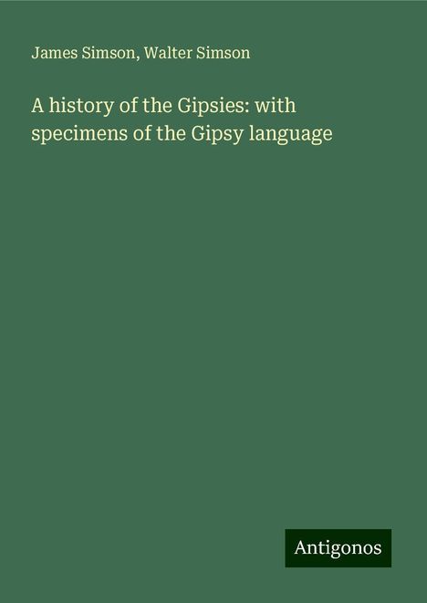 James Simson: A history of the Gipsies: with specimens of the Gipsy language, Buch