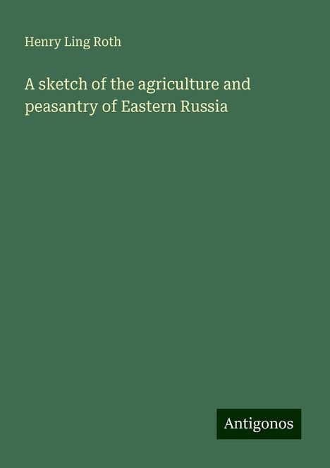 Henry Ling Roth: A sketch of the agriculture and peasantry of Eastern Russia, Buch