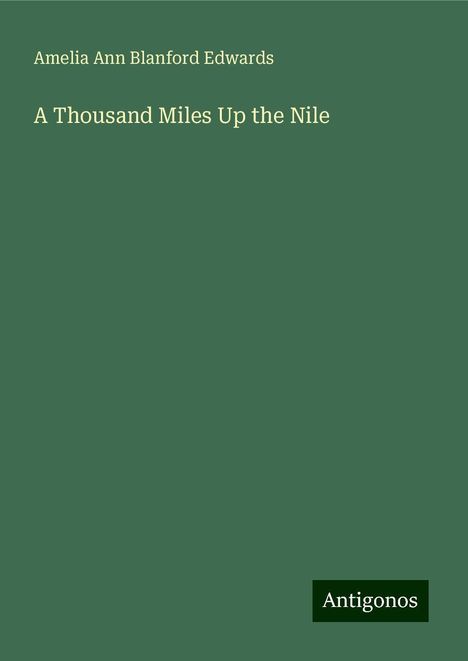 Amelia Ann Blanford Edwards: A Thousand Miles Up the Nile, Buch