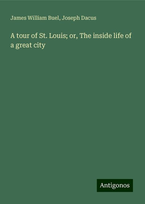 James William Buel: A tour of St. Louis; or, The inside life of a great city, Buch