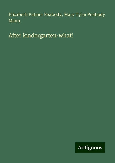 Elizabeth Palmer Peabody: After kindergarten-what!, Buch