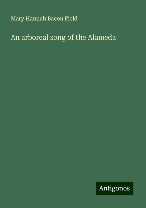 Mary Hannah Bacon Field: An arboreal song of the Alameda, Buch