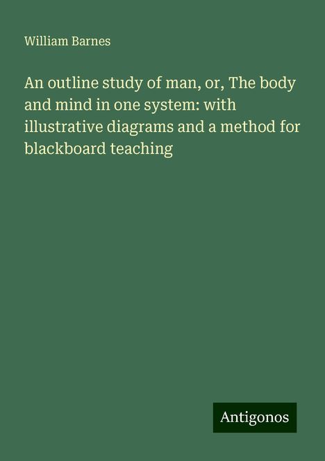 William Barnes: An outline study of man, or, The body and mind in one system: with illustrative diagrams and a method for blackboard teaching, Buch