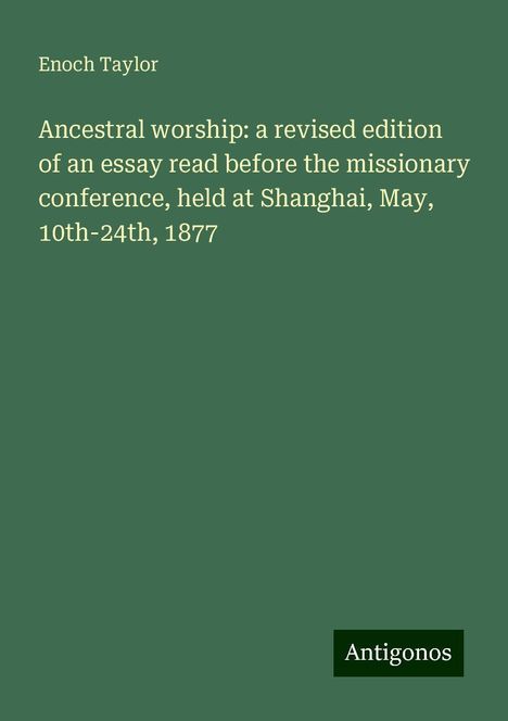 Enoch Taylor: Ancestral worship: a revised edition of an essay read before the missionary conference, held at Shanghai, May, 10th-24th, 1877, Buch