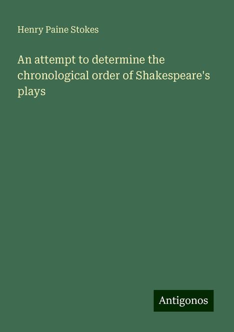 Henry Paine Stokes: An attempt to determine the chronological order of Shakespeare's plays, Buch