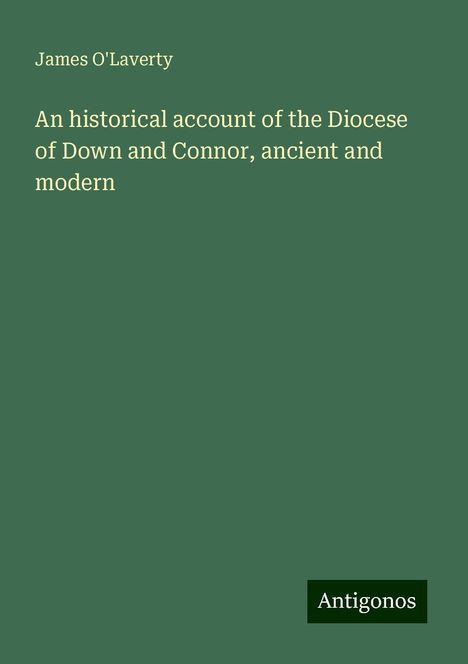 James O'Laverty: An historical account of the Diocese of Down and Connor, ancient and modern, Buch