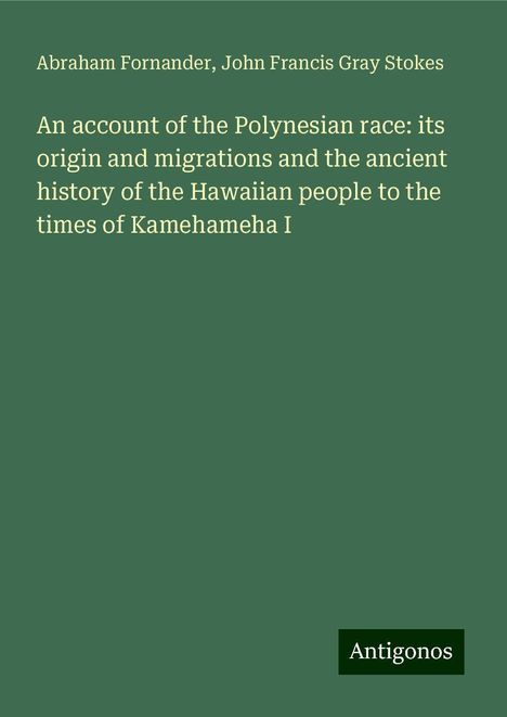 Abraham Fornander: An account of the Polynesian race: its origin and migrations and the ancient history of the Hawaiian people to the times of Kamehameha I, Buch