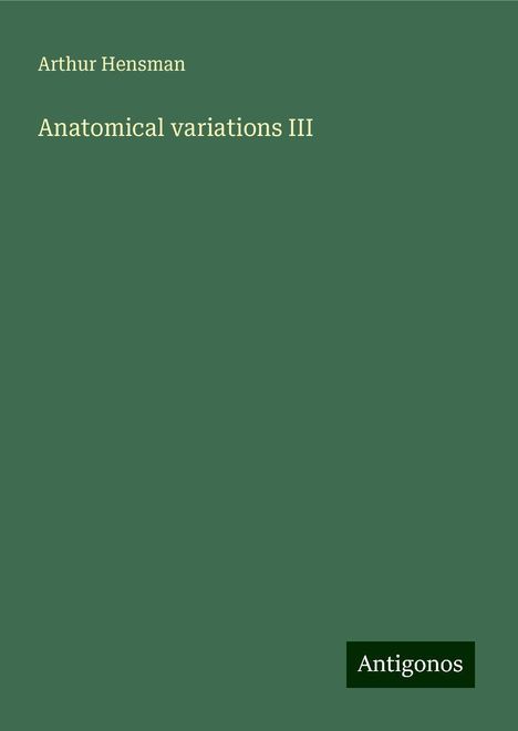 Arthur Hensman: Anatomical variations III, Buch