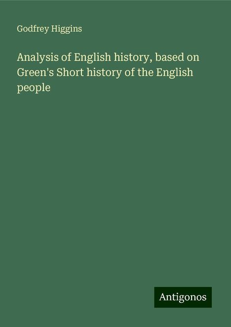 Godfrey Higgins: Analysis of English history, based on Green's Short history of the English people, Buch