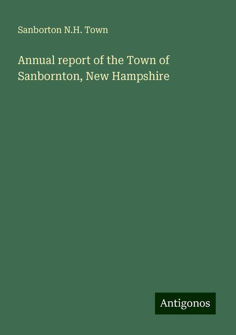 Sanborton N. H. Town: Annual report of the Town of Sanbornton, New Hampshire, Buch